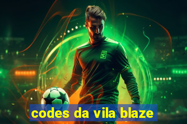 codes da vila blaze